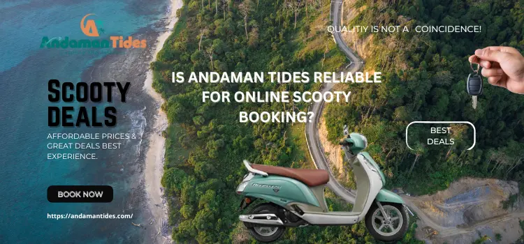 Is Andaman Tides Reliable For Online Scooty Booking?