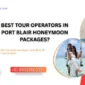 Best Tour Operators In Port Blair Honeymoon Packages 1 1 85x85