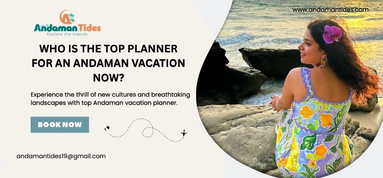 Who Is The Top Planner For An Andaman Vacation Now?