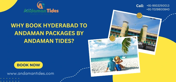 Why Book Hyderabad To Andaman Packages By Andaman Tides?
