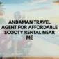 Andaman Travel Agent for Affordable Scooty Rental Near Me 85x85