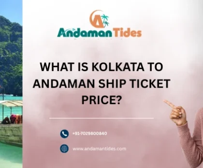 What Is Kolkata To Andaman Ship Ticket Price
