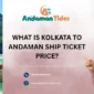What Is Kolkata To Andaman Ship Ticket Price 1 85x85
