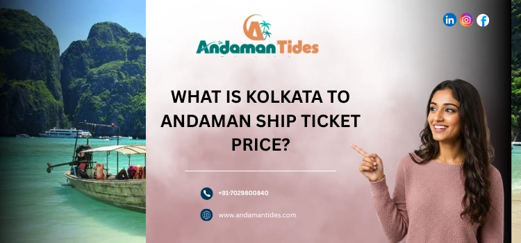 What Is Kolkata To Andaman Ship Ticket Price